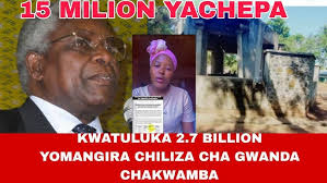 2.7 BILLION IKUPAKULIDWA MUDZINA LA CHILIZA CHA MALEMU GWANDA CHAKUAMBA!