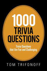 Trivia questions and answers 1000+ trivia questions with answers | best quiz questions & answers so, here is a chance for you to test your knowledge which you either gained in your institutions or you studied in any random book. 1000 Trivia Questions Trivia Questions That Are Fun And Challenging By Tom Trifonoff Paperback Barnes Noble