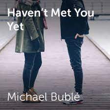 I'm not surprised, not everything lasts i've broken my heart so many times i stopped keeping track talk myself in, i talk myself out i get all worked up then i let myself down. Michael Buble Haven T Met You Yet Sheet Music For Choirs And A Capella