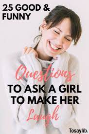 25 Good Funny Questions To Ask A Girl To Make Her Laugh Girls Love When A Guy Can Make Her Smi Funny Questions Make A Girl Laugh Questions To Ask Girlfriend