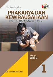 Kementerian pendidikan dan kebudayaan republik indonesia. Jual Buku Pelajaran Prakarya Kewirausahaan Sma Ma Kls X K13n Dari Penerbit Buku Erlangga Original Murah Bukuerlangga Co Id