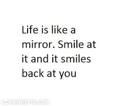 A free inspirational picture with an exclusive quote. Life Is Like A Mirror Mirror Quotes Smile Quotes Beautiful Quotes