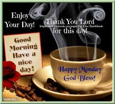 Good Morning Monday Enjoy Your Day Monday Blessings Monday Morning Blessing Good Morning Monday Images
