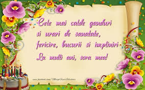 Imi dau seama ca de ziua de nastere ai primit multe mesaje de felicitare, ai auzit multe cuvinte calde, ai primit cadouri frumoase si ai avut multe un fierbinte la multi ani iti doresc, sa te stiu mereu nelimitata in dorinta de a trai frumos, iar sarbatoarea zilei de nastere sa iti aduca zambete. Mesaje Frumoase Pentru Sora Mea Pin On Felicit Ri