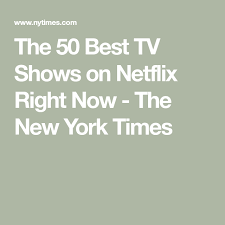 We'll do the heavy lifting. The 50 Best Tv Shows On Netflix Right Now Best Tv Shows Best Tv Shows On Netflix