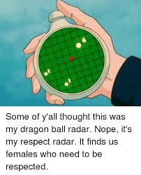 In may 2018, v jump announced a promotional anime for super dragon ball heroes that will adapt the game's prison planet arc. Some Of Y All Thought This Was My Dragon Ball Radar Nope It S My Respect Radar It Finds Us Females Who Need To Be Respected Meme On Me Me