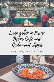 Essen Gehen In Paris Meine Cafe Und Restaurant Tipps Itchy Feet Itchiness Essen Gehen In Paris Meine Cafe Und Restaurant Tipps Par Heidelberg Tips Paris