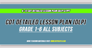 Cot Detailed Lesson Plans Dlp Grade 1 6 All Subjects Deped Teachers Club