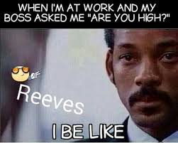 High Work How High Are You Life Memes