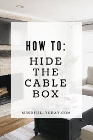 Under or on the desk, next to the computer, or behind the tv, loose tangled cables are always clutter and dust traps. How To Hide The Cable Box Mindfully Gray