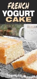 French Yogurt Cake Recipe Authentic French Dessert Recipe From My Grandmother Quick And Easy With French Dessert Recipes French Yogurt Cake Dessert Recipes