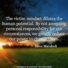 The Catch Phrase Of The Modern Era Is It Is Not My Fault And There Goes The Blame Shifting Victim Quotes Responsibility Quotes No Response
