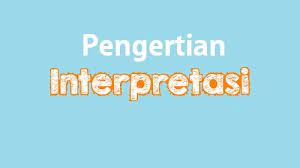 Interpretasi adalah bentuk penafsiran dalam proses komunikasi. Pengertian Dan Jenis Istilah Interpretasi Serta Contohnya Official Website Initu Id