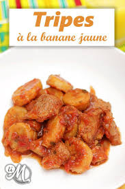 Tripes A La Banane Jaune Plantain Recette Cuisine Creole Alimentation Cuisine Antillaise