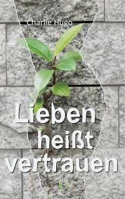 Fehlerhafte informationen, die auf der cvc website veröffentlicht sind; Lieben Heisst Vertrauen Ebook Epub Von Charlie Hugo Portofrei Bei Bucher De