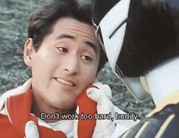 Don't work too hard, buddy.