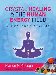 Crystal Healing And The Human Energy Field A Beginners G Energy Field Healing Energy