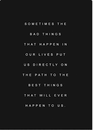 They must be felt with the heart. Sometimes The Bad Things Happen In Our Lives Put Us Directly On The Path To The Best Things That Will Ever Time Quotes Perfect Timing Quotes Bittersweet Quotes