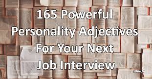 165 Powerful Personality Adjectives For Your Next Job Interview In 2020 Words To Describe Someone Personality Adjectives Words That Describe Me