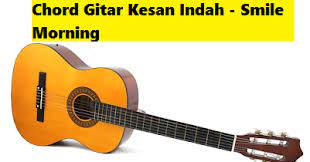 Chord Gitar Kesan Indah Smile Morning Calonpintar Com