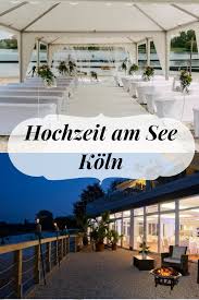Eine Hochzeit Am See In Koln Ist Etwas Ganz Besonderes Das Wasser Und Die Umlegende Natur Bieten Ein Trau Hochzeit Am See Hochzeit Am Wasser Hochzeitslocation