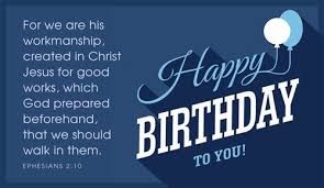 Birthday Bible Verses For Best Friends Happy Birthday To You Ephesians 2 10 Birthday Quotes For Him Best Birthday Quotes Birthday Scripture