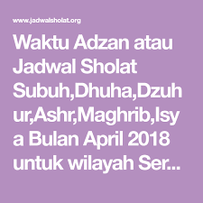 Waktu Adzan Atau Jadwal Sholat Subuh Dhuha Dzuhur Ashr Maghrib Isya Bulan April 2018 Untuk Wilayah Serang Dan Sekitarnya Malang Mataram