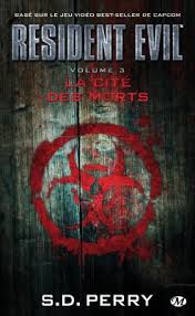 Resident Evil Tome 3 La Cite Des Morts Ecrit Par S D Perry Resident Evil Telechargement La Cite