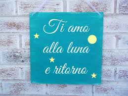 Italian I Love You To The Moon And Back Italian Love Quotes Italian Quotes Italian Words