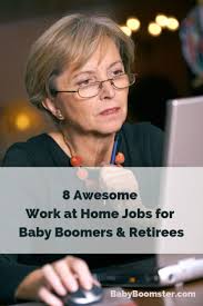 8 Awesome Work At Home Jobs For Baby Boomers Retirees Work From Home Jobs Working From Home Baby Boomers