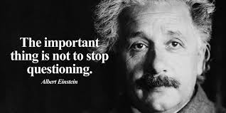 The Important Thing Is Not To Stop Questioning Albert Einstein Motivation Questioning Quotes Einstein Quotes Albert Einstein Einstein