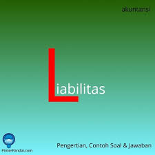 Liabilitas Kewajiban Pengertian Dan Contoh Dalam Akuntansi Akuntansi Matematika Belajar