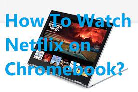 Can you watch netflix on a chromebook. How To Download Watch Netflix On Chromebook
