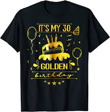You could use it as a printable birthday table decoration by making copies and setting them out at each table before their birthday party. Amazon Com Unique 30th Bday Gift Ideas It S My 30 Golden Birthday T Shirt Clothing