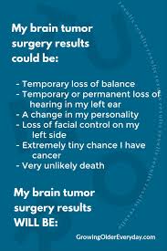 But some health conditions can affect your some types of cancer. Brain Tumor Surgery Results Growing Older Everyday