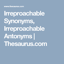 Irreproachable Synonyms Irreproachable Antonyms Thesaurus Com Antonyms Synonym Online Thesaurus