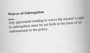 Subrogation allows a party that has paid a loss or debt on behalf of someone else to recover from the party that actually caused the loss. Understanding Waivers Of Subrogation For Contractors Rancho Mesa Insurance Services Inc