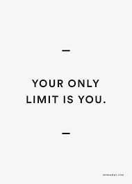 The Only Limits In Life Are The Ones You Make You Are Your Only Limit Words Quotes Life Quotes Inspirational Words