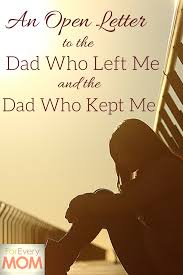 Happy Birthday Letter To Daddy An Open Letter To The Dad Who Left Me And The Dad Who Kept Me Step Dad Quotes Step Father Quotes Letter To Dad
