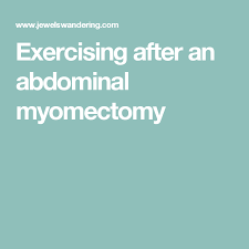 Exercising After An Abdominal Myomectomy Abdominal Abdominal Surgery Exercise