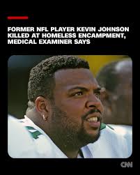 Former Philadelphia Eagles defensive lineman Kevin Johnson died from “blunt  head trauma and stab wounds” at a homeless encampment, according to the  medical examiner. https://cnn.it/4qJAG1A