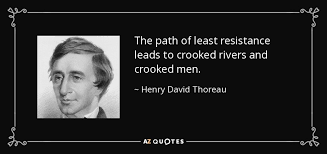 Which of us hasn't, for instance, observed celebrities quickly backtrack once responses reveal their opinion is unpopular? Henry David Thoreau Quote The Path Of Least Resistance Leads To Crooked Rivers And