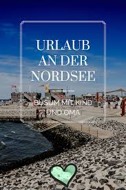 Urlaub An Der Nordsee Busum Mit Kind Und Oma Lieblingsspot Urlaub Nordsee Urlaub Busum Nordsee