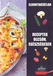Konyv Elronthatatlan Receptek Olcson Egeszsegesen