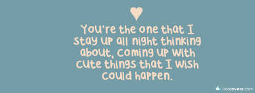 You Re The One That I Stay Up All Night Thinking About Facebook Covers