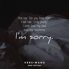 Do You Love Me I Tell Her Only Partly Lyrics She Say Do You Love Me I Tell Her Only Partly I Only Love My Bed And My Momma I M Sorry Drake Visual Statements Lied Zitate Songtext Zitate Drake Zitate