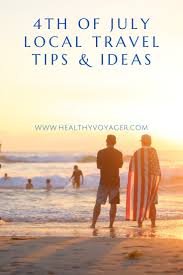 Independence Day Local Travel The Healthy Voyager In 2020 Local Travel Travel Vacation Trips