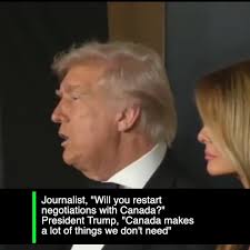 Journalist, "Will you restart negotiations with Canada?", President Trump,  "Canada makes a lot of things we don't need"