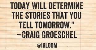 The Decisions You Make Today Will Determine The Stories That You Tell Tomorrow Craig Groeschel