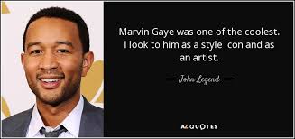 My favorite artists always documented emotion. John Legend Quote Marvin Gaye Was One Of The Coolest I Look To